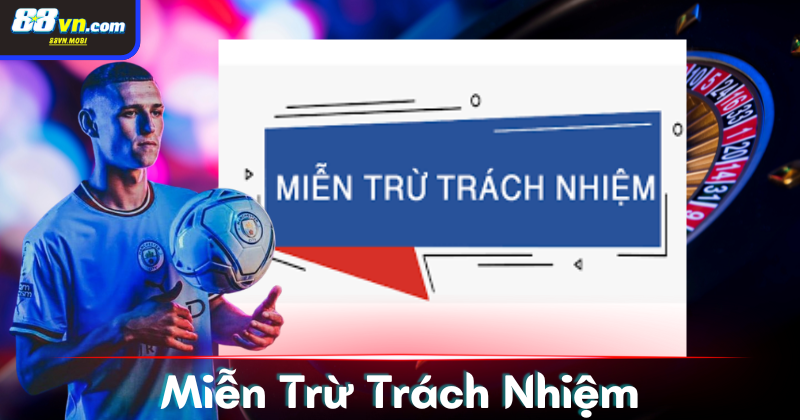 Miễn trừ trách nhiệm 88vn - Hiểu rõ để có thể thành công